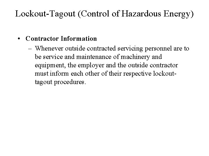 Lockout-Tagout (Control of Hazardous Energy) • Contractor Information – Whenever outside contracted servicing personnel