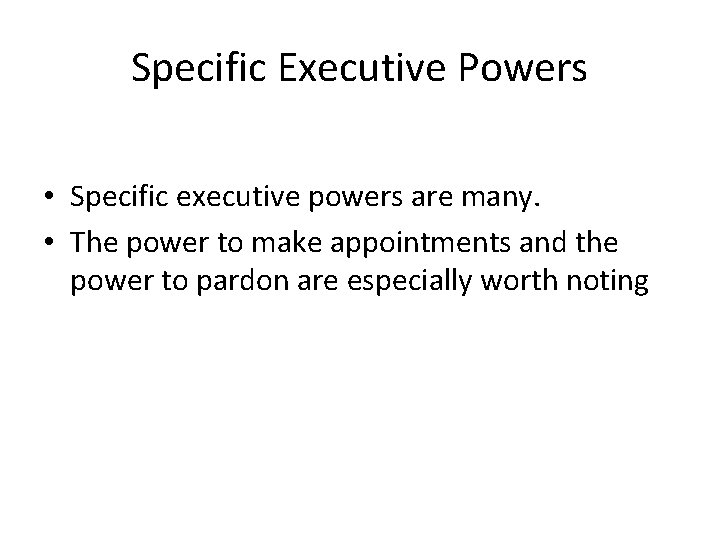 Specific Executive Powers • Specific executive powers are many. • The power to make Specific Executive Powers • Specific executive powers are many. • The power to make