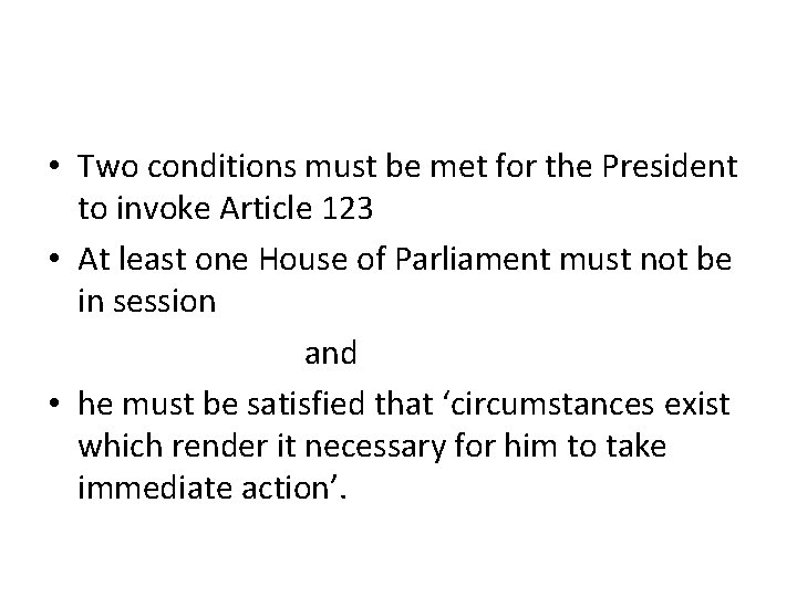 • Two conditions must be met for the President to invoke Article 123 • Two conditions must be met for the President to invoke Article 123