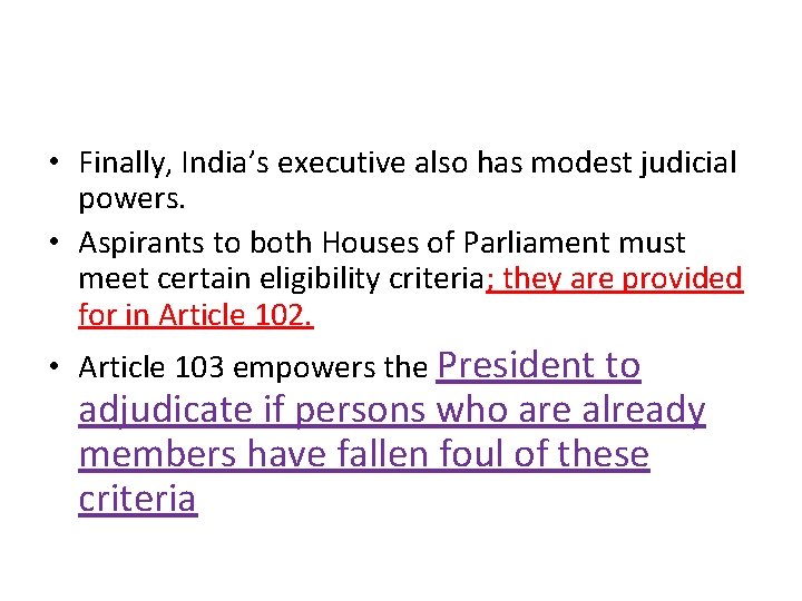 • Finally, India’s executive also has modest judicial powers. • Aspirants to both • Finally, India’s executive also has modest judicial powers. • Aspirants to both