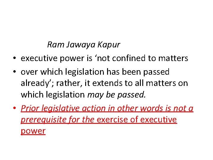 Ram Jawaya Kapur • executive power is ‘not confined to matters • over which Ram Jawaya Kapur • executive power is ‘not confined to matters • over which