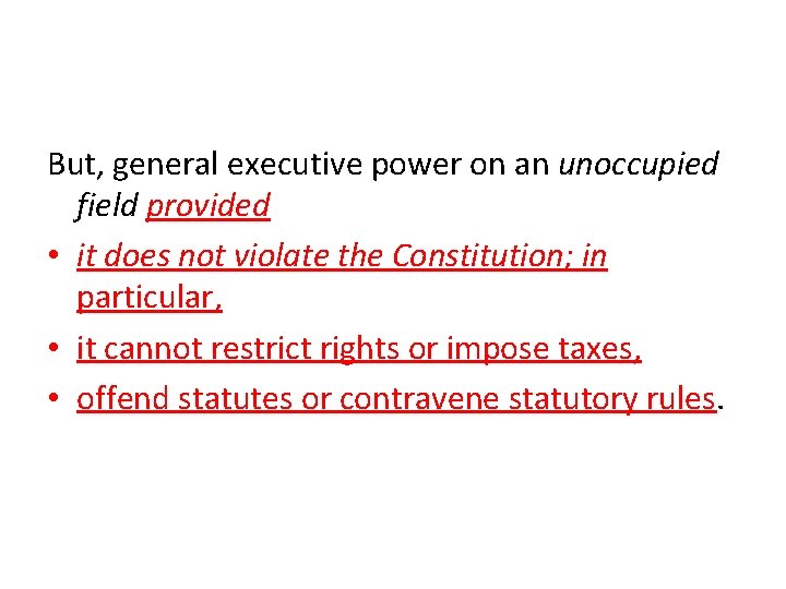 But, general executive power on an unoccupied field provided • it does not violate But, general executive power on an unoccupied field provided • it does not violate