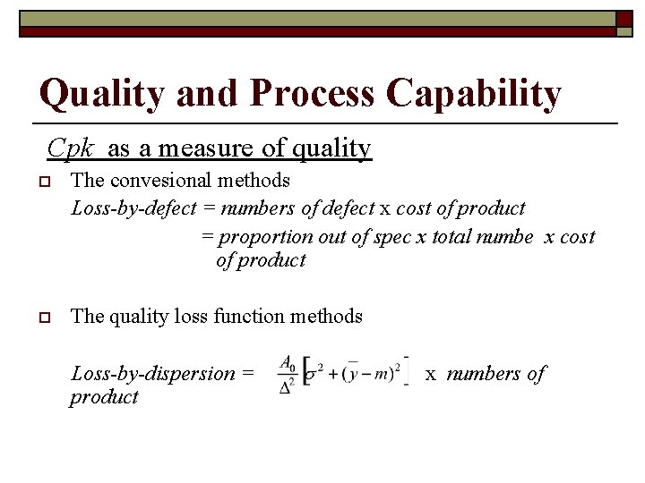 Quality and Process Capability Cpk as a measure of quality o The convesional methods