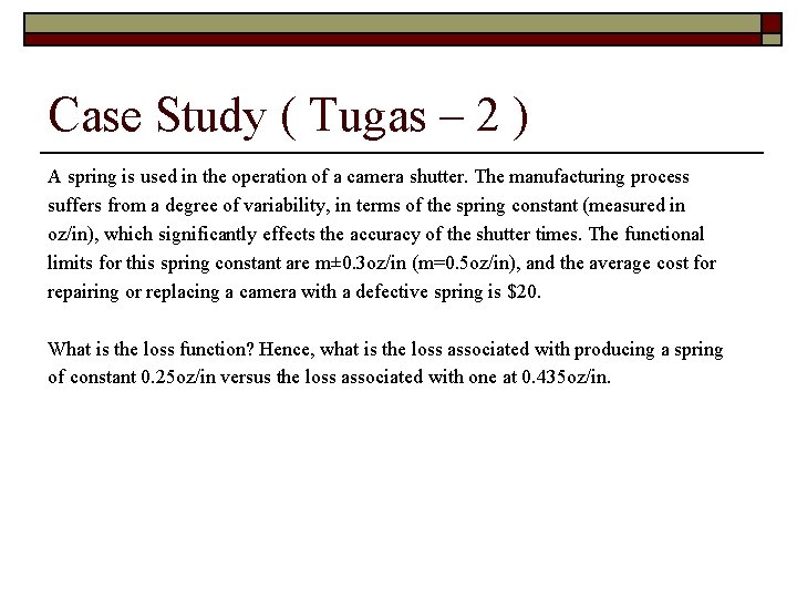 Case Study ( Tugas – 2 ) A spring is used in the operation