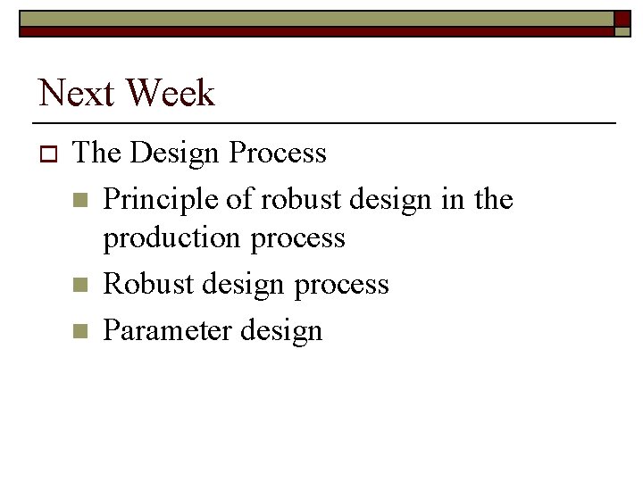 Next Week o The Design Process n Principle of robust design in the production