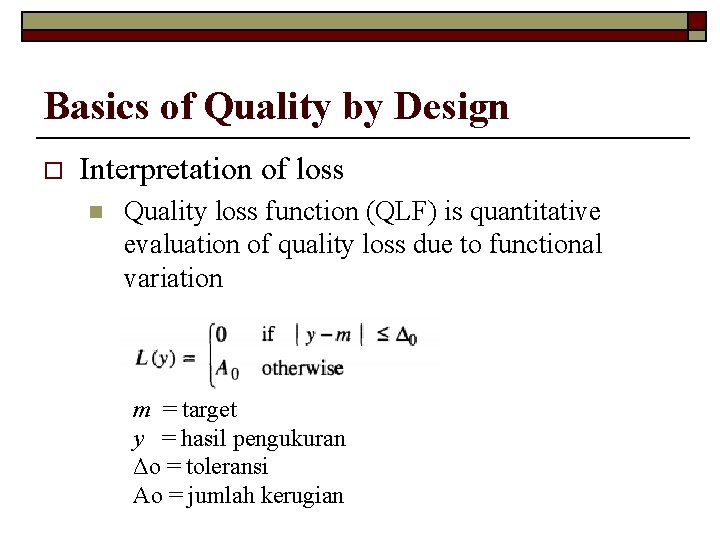 Basics of Quality by Design o Interpretation of loss n Quality loss function (QLF)
