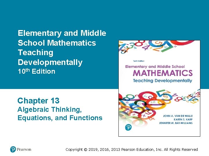 Elementary and Middle School Mathematics Teaching Developmentally 10 th Edition Chapter 13 Algebraic Thinking,