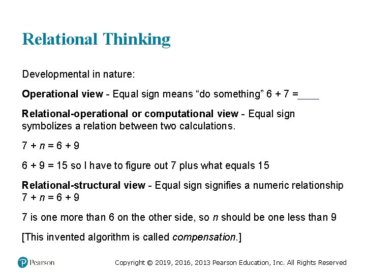 Relational Thinking Developmental in nature: Operational view - Equal sign means “do something” 6