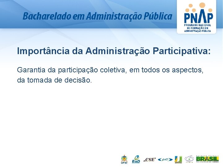 Importância da Administração Participativa: Garantia da participação coletiva, em todos os aspectos, da tomada