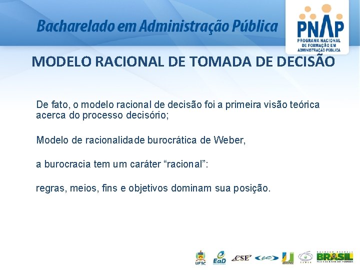 MODELO RACIONAL DE TOMADA DE DECISÃO De fato, o modelo racional de decisão foi