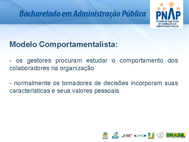 Modelo Comportamentalista: - os gestores procuram estudar o comportamento dos colaboradores na organização -