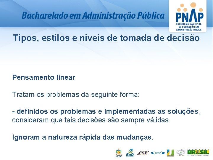 Tipos, estilos e níveis de tomada de decisão Pensamento linear Tratam os problemas da