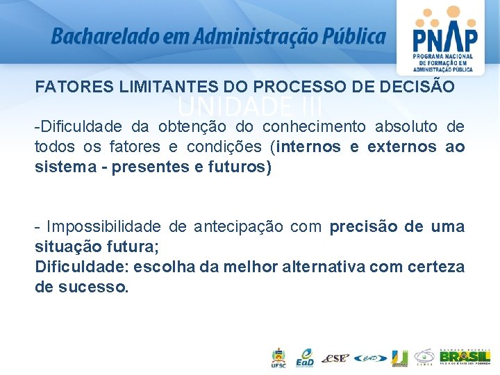 FATORES LIMITANTES DO PROCESSO DE DECISÃO UNIDADE III -Dificuldade da obtenção do conhecimento absoluto