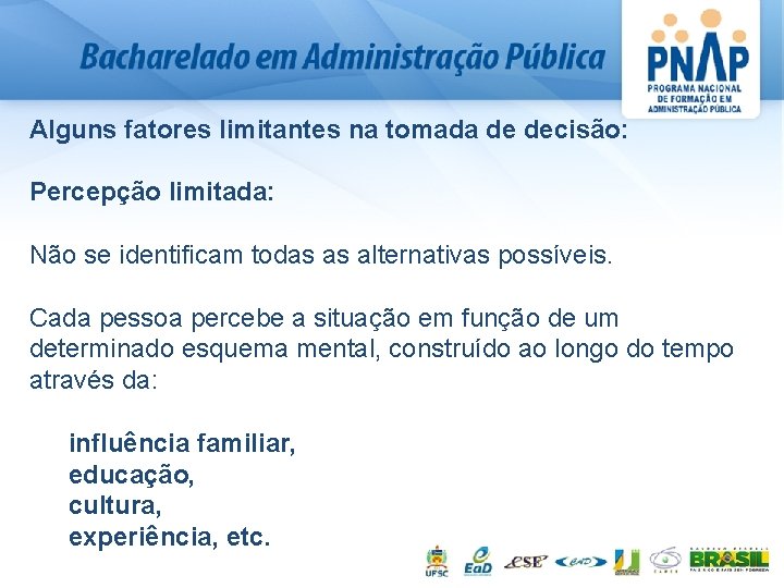 Alguns fatores limitantes na tomada de decisão: Percepção limitada: Não se identificam todas as