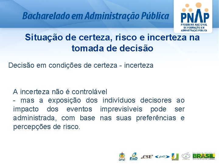 Situação de certeza, risco e incerteza na tomada de decisão ØDecisão em condições de