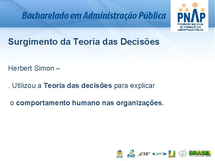 Surgimento da Teoria das Decisões Herbert Simon –. Utilizou a Teoria das decisões para