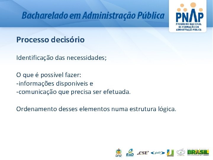 Processo decisório Identificação das necessidades; O que é possível fazer: -informações disponíveis e -comunicação