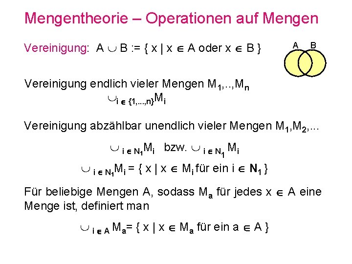 Mengentheorie – Operationen auf Mengen Vereinigung: A B : = { x | x