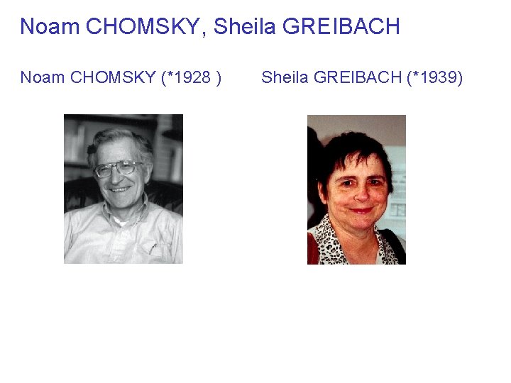 Noam CHOMSKY, Sheila GREIBACH Noam CHOMSKY (*1928 ) Sheila GREIBACH (*1939) 