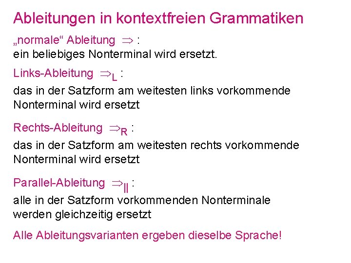 Ableitungen in kontextfreien Grammatiken „normale“ Ableitung : ein beliebiges Nonterminal wird ersetzt. Links-Ableitung L