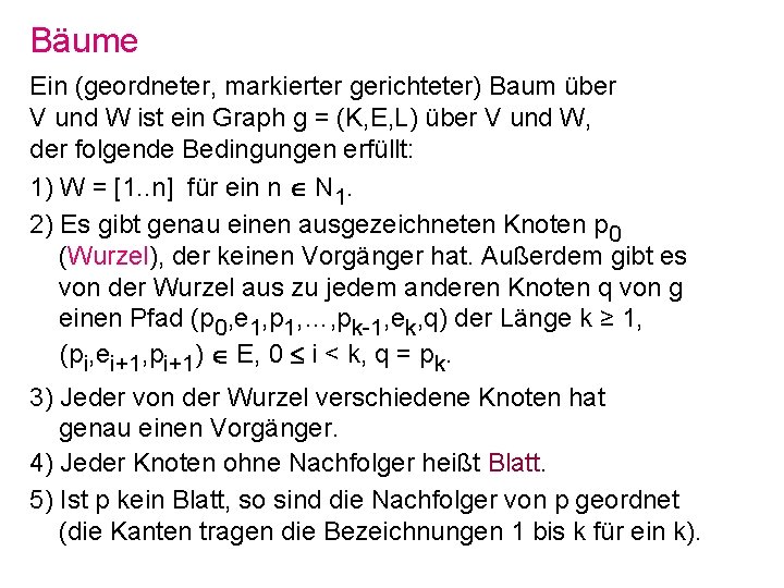 Bäume Ein (geordneter, markierter gerichteter) Baum über V und W ist ein Graph g