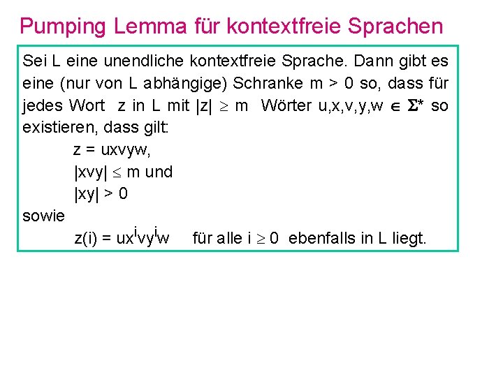 Pumping Lemma für kontextfreie Sprachen Sei L eine unendliche kontextfreie Sprache. Dann gibt es