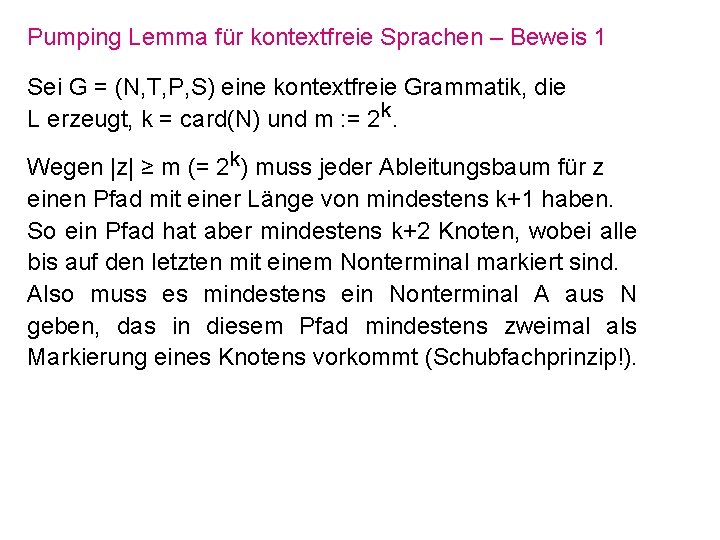 Pumping Lemma für kontextfreie Sprachen – Beweis 1 Sei G = (N, T, P,