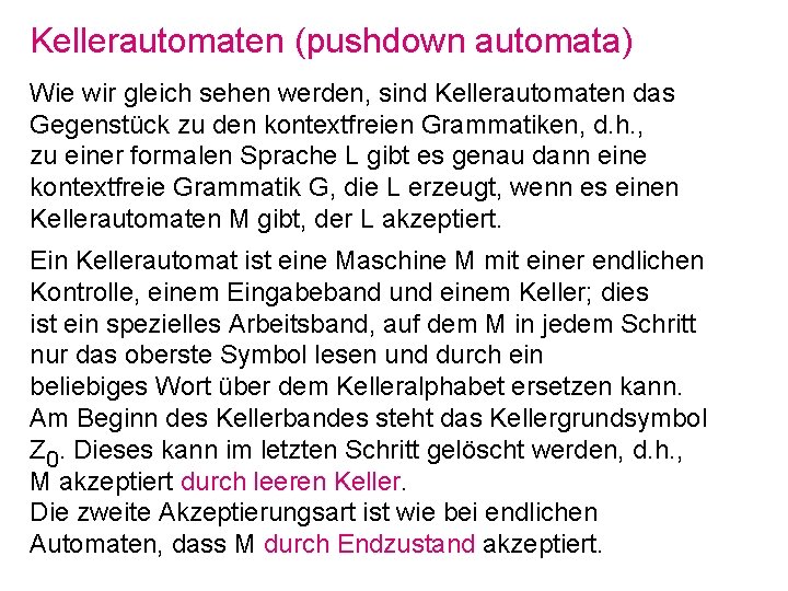 Kellerautomaten (pushdown automata) Wie wir gleich sehen werden, sind Kellerautomaten das Gegenstück zu den