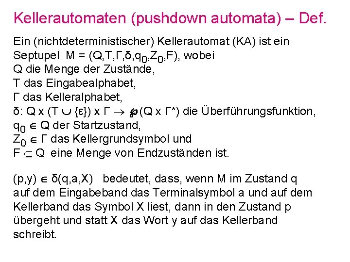 Kellerautomaten (pushdown automata) – Def. Ein (nichtdeterministischer) Kellerautomat (KA) ist ein Septupel M =