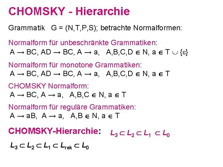 CHOMSKY - Hierarchie Grammatik G = (N, T, P, S); betrachte Normalformen: Normalform für