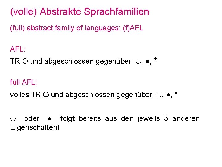 (volle) Abstrakte Sprachfamilien (full) abstract family of languages: (f)AFL AFL: TRIO und abgeschlossen gegenüber