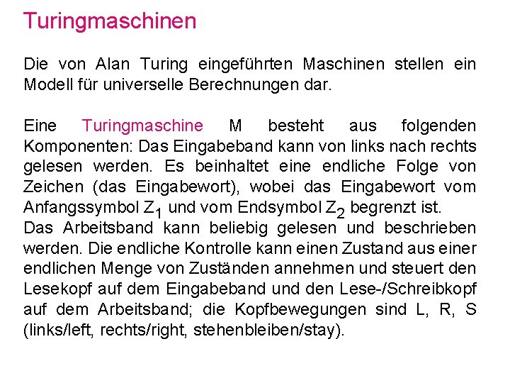 Turingmaschinen Die von Alan Turing eingeführten Maschinen stellen ein Modell für universelle Berechnungen dar.