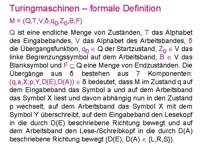 Turingmaschinen – formale Definition M = (Q, T, V, δ, q 0, Z 0,