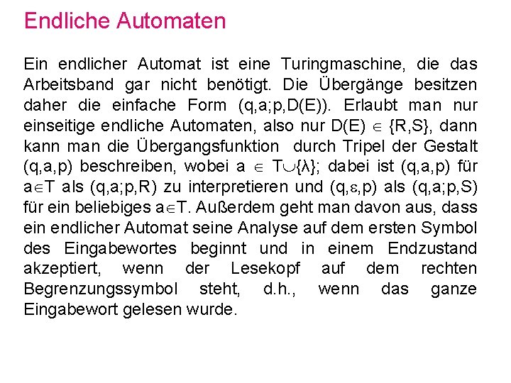 Endliche Automaten Ein endlicher Automat ist eine Turingmaschine, die das Arbeitsband gar nicht benötigt.