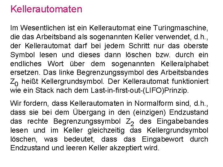 Kellerautomaten Im Wesentlichen ist ein Kellerautomat eine Turingmaschine, die das Arbeitsband als sogenannten Keller