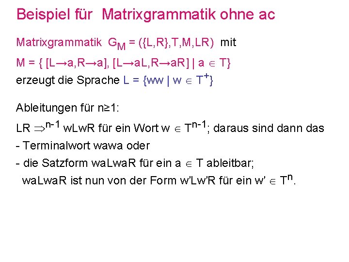 Beispiel für Matrixgrammatik ohne ac Matrixgrammatik GM = ({L, R}, T, M, LR) mit
