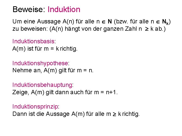 Beweise: Induktion Um eine Aussage A(n) für alle n N (bzw. für alle n