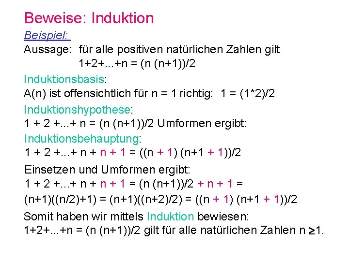 Beweise: Induktion Beispiel: Aussage: für alle positiven natürlichen Zahlen gilt 1+2+. . . +n