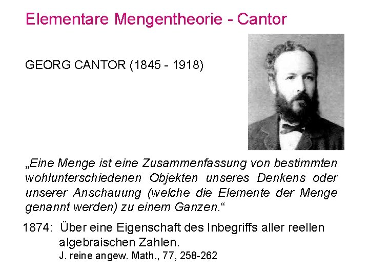 Elementare Mengentheorie - Cantor GEORG CANTOR (1845 - 1918) „Eine Menge ist eine Zusammenfassung