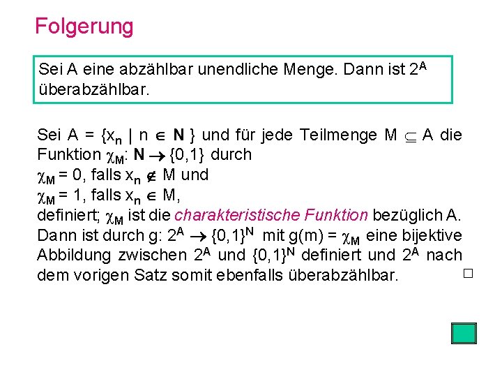 Folgerung Sei A eine abzählbar unendliche Menge. Dann ist 2 A überabzählbar. Sei A