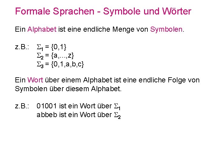 Formale Sprachen - Symbole und Wörter Ein Alphabet ist eine endliche Menge von Symbolen.