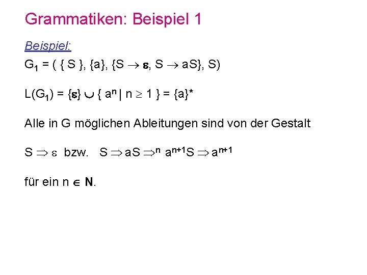 Grammatiken: Beispiel 1 Beispiel: G 1 = ( { S }, {a}, {S ,