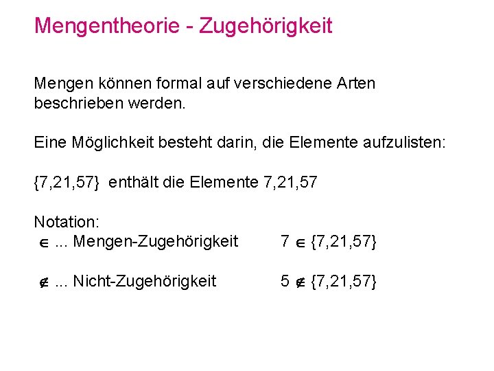 Mengentheorie - Zugehörigkeit Mengen können formal auf verschiedene Arten beschrieben werden. Eine Möglichkeit besteht