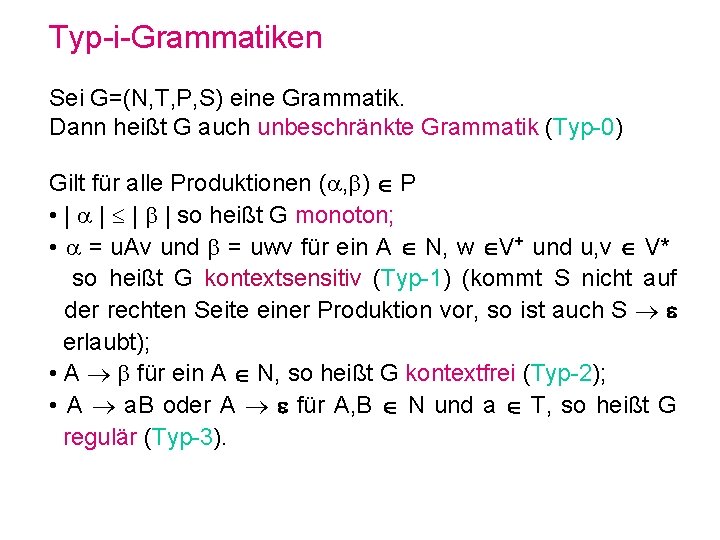 Typ-i-Grammatiken Sei G=(N, T, P, S) eine Grammatik. Dann heißt G auch unbeschränkte Grammatik