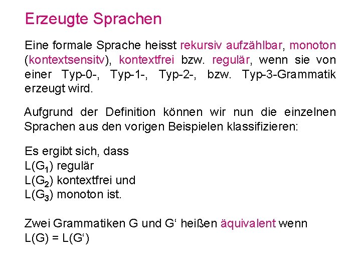 Erzeugte Sprachen Eine formale Sprache heisst rekursiv aufzählbar, monoton (kontextsensitv), kontextfrei bzw. regulär, wenn