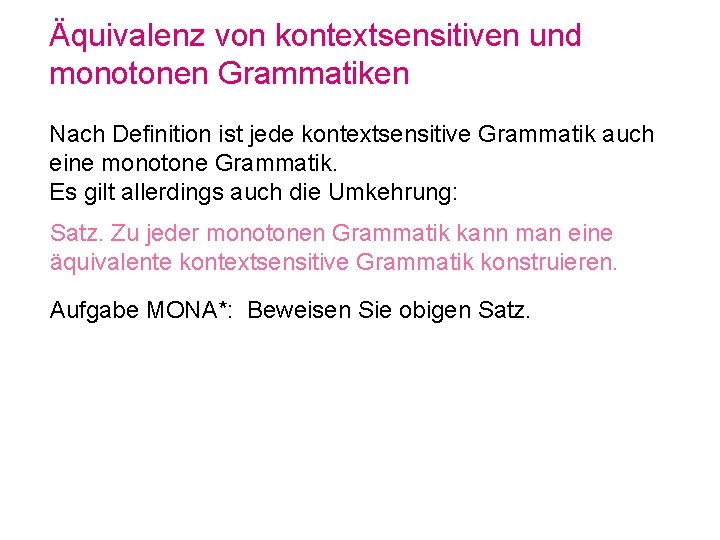 Äquivalenz von kontextsensitiven und monotonen Grammatiken Nach Definition ist jede kontextsensitive Grammatik auch eine