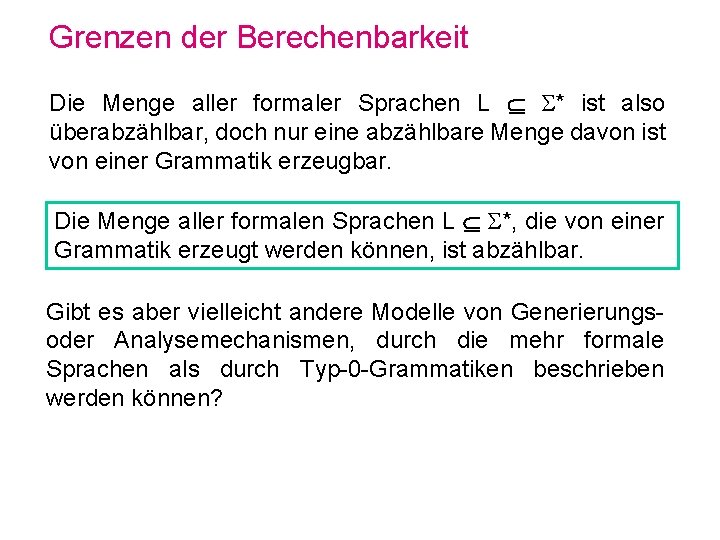 Grenzen der Berechenbarkeit Die Menge aller formaler Sprachen L * ist also überabzählbar, doch