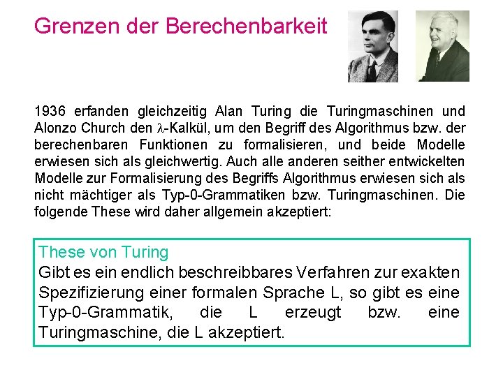 Grenzen der Berechenbarkeit 1936 erfanden gleichzeitig Alan Turing die Turingmaschinen und Alonzo Church den