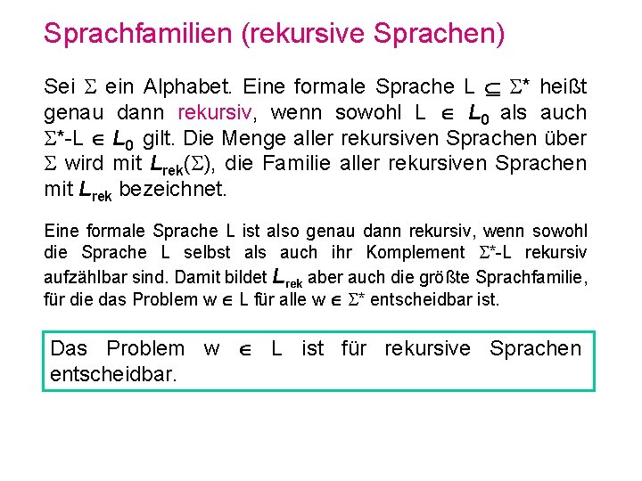 Sprachfamilien (rekursive Sprachen) Sei ein Alphabet. Eine formale Sprache L * heißt genau dann