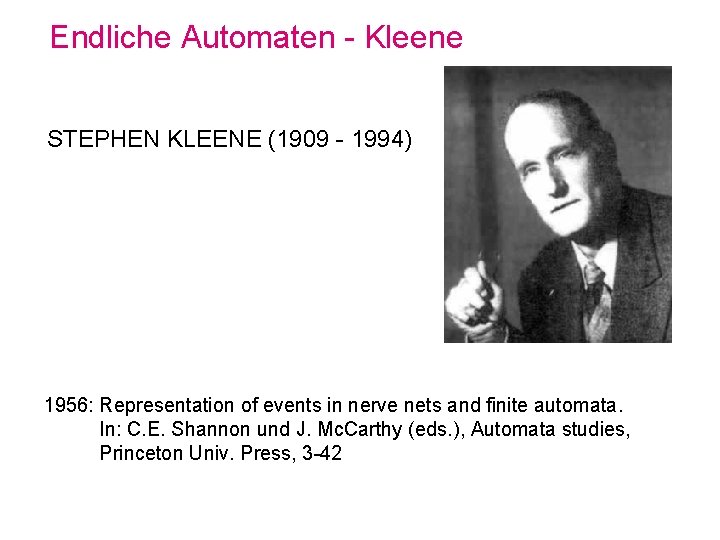 Endliche Automaten - Kleene STEPHEN KLEENE (1909 - 1994) 1956: Representation of events in